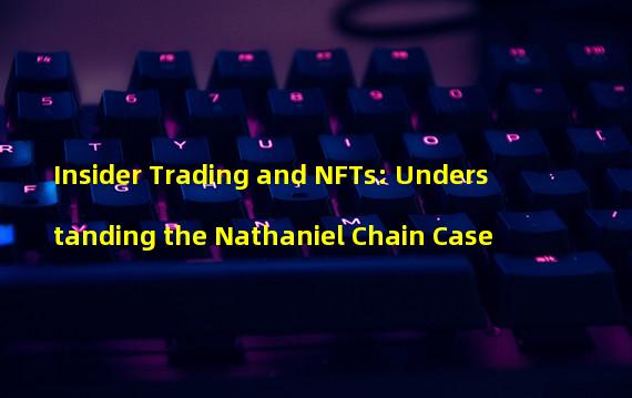 Insider Trading and NFTs: Understanding the Nathaniel Chain Case