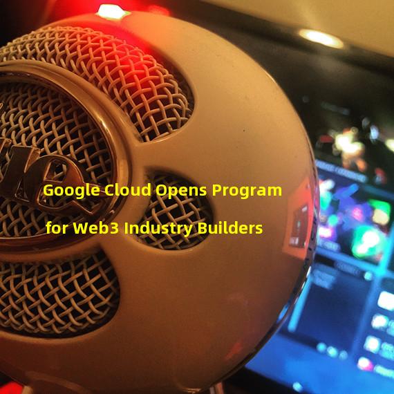 Google Cloud Opens Program for Web3 Industry Builders