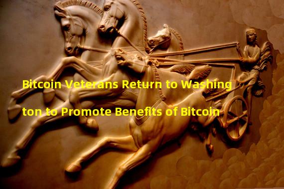 Bitcoin Veterans Return to Washington to Promote Benefits of Bitcoin
