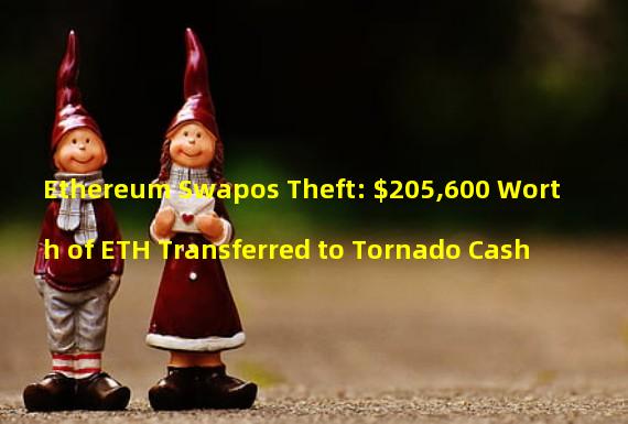 Ethereum Swapos Theft: $205,600 Worth of ETH Transferred to Tornado Cash