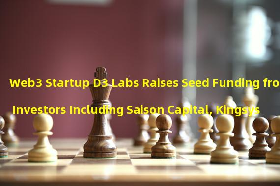 Web3 Startup D3 Labs Raises Seed Funding from Investors Including Saison Capital, Kingsys Capital, and Arkana Capital