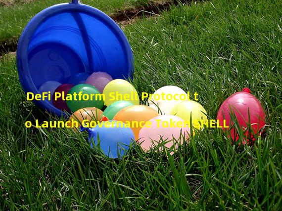 DeFi Platform Shell Protocol to Launch Governance Token SHELL