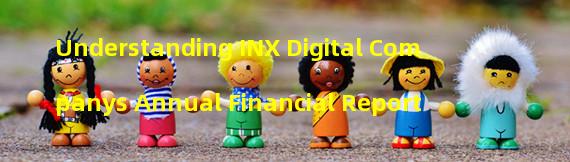Understanding INX Digital Companys Annual Financial Report