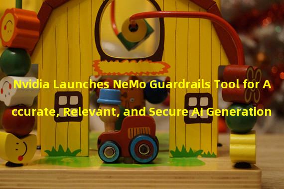 Nvidia Launches NeMo Guardrails Tool for Accurate, Relevant, and Secure AI Generation
