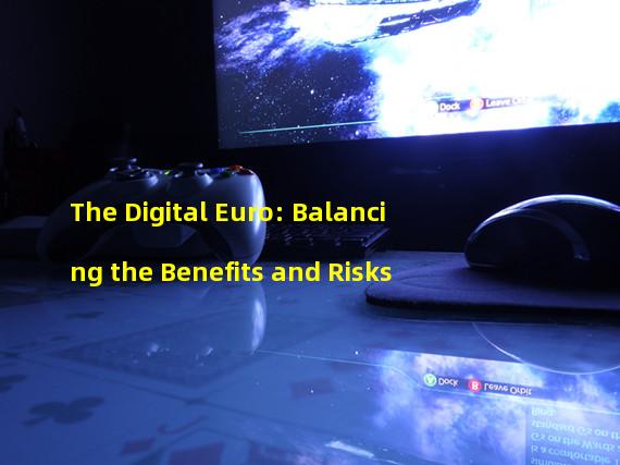 The Digital Euro: Balancing the Benefits and Risks