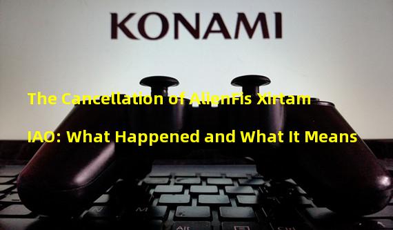 The Cancellation of AlienFis Xirtam IAO: What Happened and What It Means