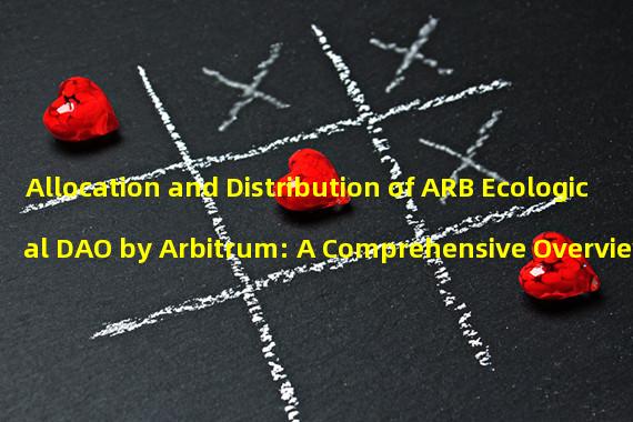 Allocation and Distribution of ARB Ecological DAO by Arbitrum: A Comprehensive Overview