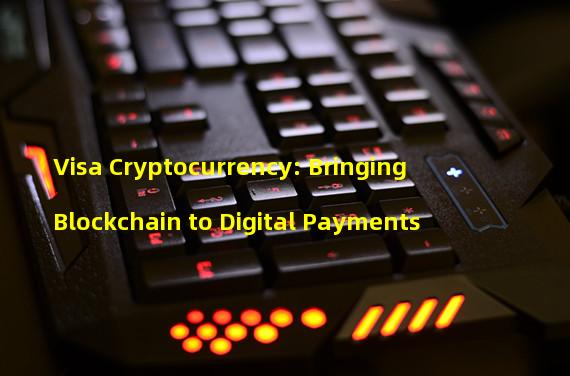 Visa Cryptocurrency: Bringing Blockchain to Digital Payments