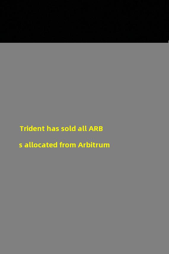 Trident has sold all ARBs allocated from Arbitrum