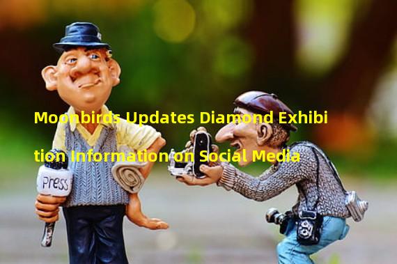 Moonbirds Updates Diamond Exhibition Information on Social Media