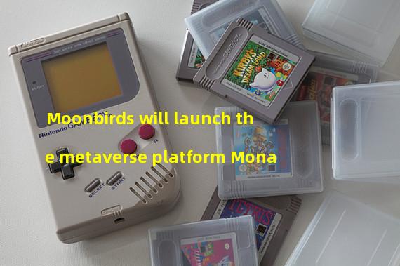 Moonbirds will launch the metaverse platform Mona