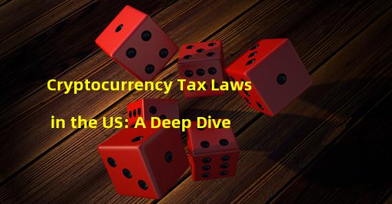 Cryptocurrency Tax Laws in the US: A Deep Dive
