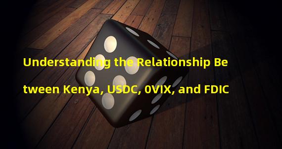 Understanding the Relationship Between Kenya, USDC, 0VIX, and FDIC