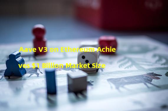 Aave V3 on Ethereum Achieves $1 Billion Market Size