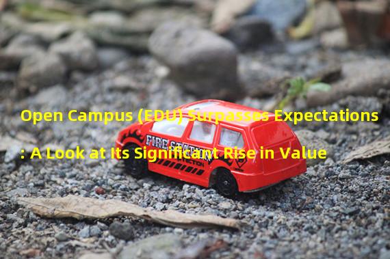 Open Campus (EDU) Surpasses Expectations: A Look at Its Significant Rise in Value