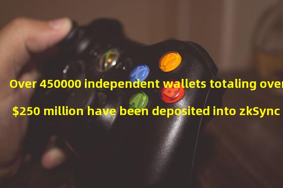 Over 450000 independent wallets totaling over $250 million have been deposited into zkSync Era