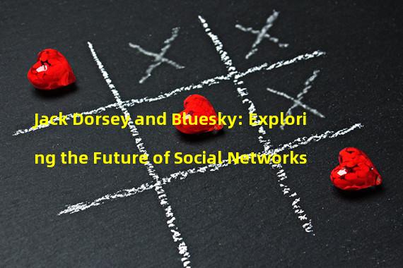 Jack Dorsey and Bluesky: Exploring the Future of Social Networks