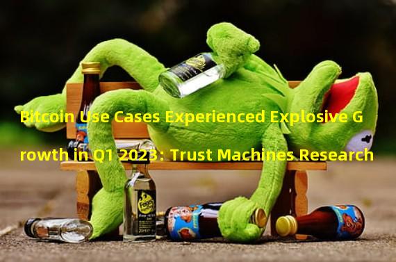 Bitcoin Use Cases Experienced Explosive Growth in Q1 2023: Trust Machines Research