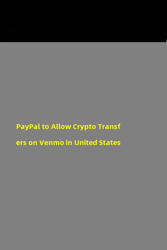 PayPal to Allow Crypto Transfers on Venmo in United States