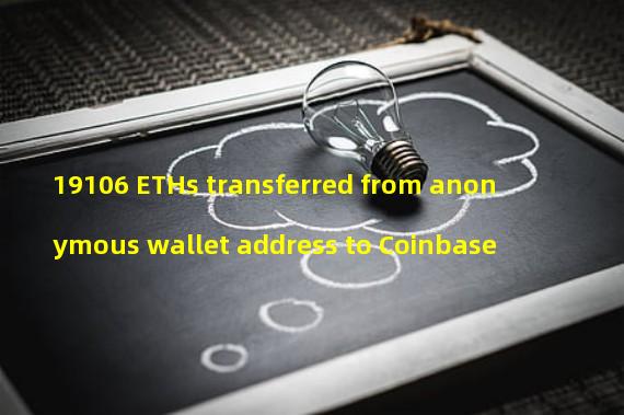 19106 ETHs transferred from anonymous wallet address to Coinbase