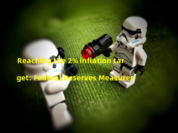Reaching the 2% inflation target: Federal Reserves Measures 