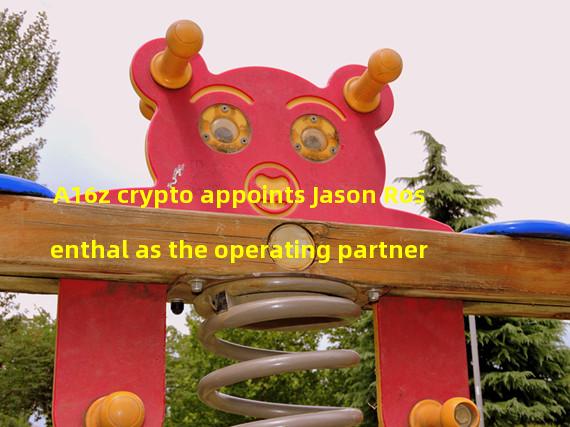 A16z crypto appoints Jason Rosenthal as the operating partner