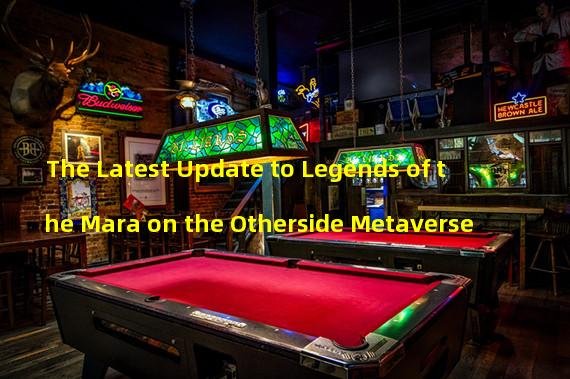 The Latest Update to Legends of the Mara on the Otherside Metaverse
