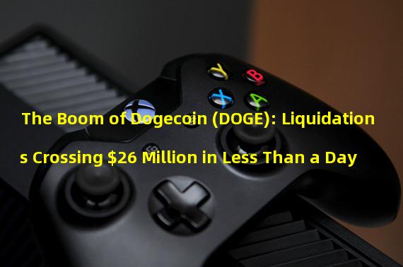 The Boom of Dogecoin (DOGE): Liquidations Crossing $26 Million in Less Than a Day