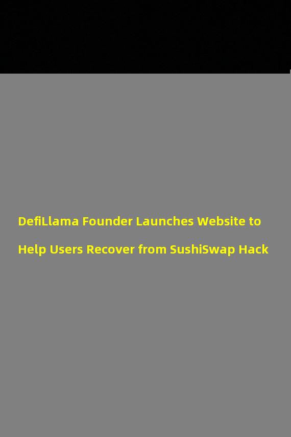 DefiLlama Founder Launches Website to Help Users Recover from SushiSwap Hack