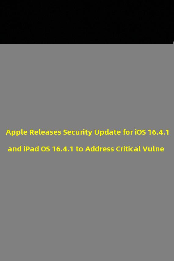 Apple Releases Security Update for iOS 16.4.1 and iPad OS 16.4.1 to Address Critical Vulnerabilities