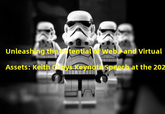 Unleashing the Potential of Web3 and Virtual Assets: Keith Choys Keynote Speech at the 2023 Hong Kong Web3 Carnival