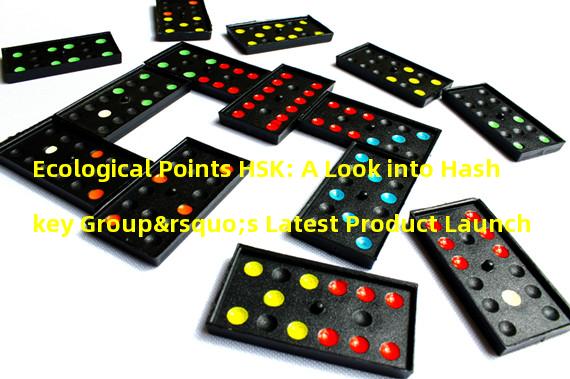 Ecological Points HSK: A Look into Hashkey Group’s Latest Product Launch