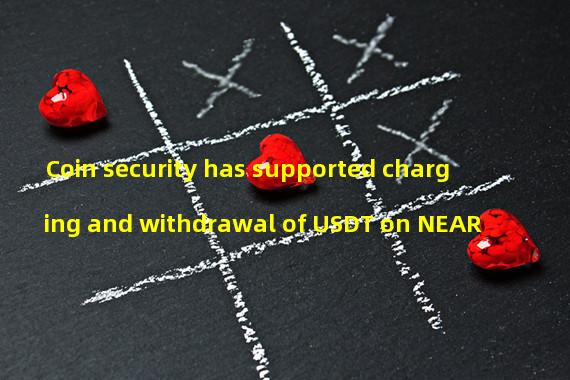 Coin security has supported charging and withdrawal of USDT on NEAR