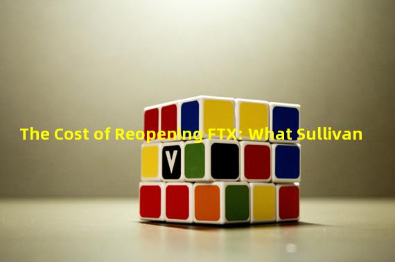 The Cost of Reopening FTX: What Sullivan & Cromwell LLPs Monthly Expense Report Reveals
