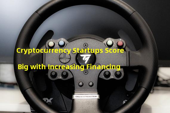 Cryptocurrency Startups Score Big with Increasing Financing
