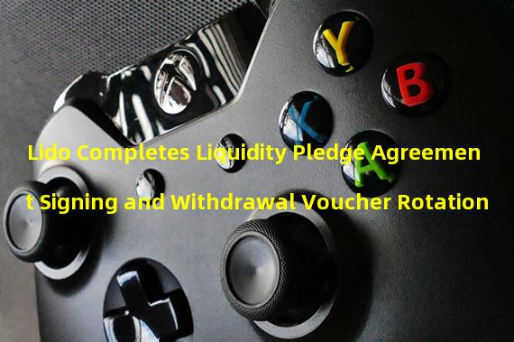 Lido Completes Liquidity Pledge Agreement Signing and Withdrawal Voucher Rotation