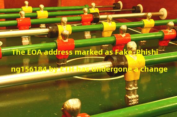 The EOA address marked as Fake_Phishing156184 by ETH has undergone a change