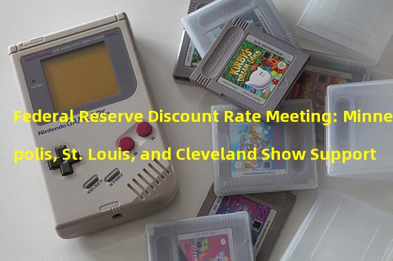 Federal Reserve Discount Rate Meeting: Minneapolis, St. Louis, and Cleveland Show Support for Larger Hike