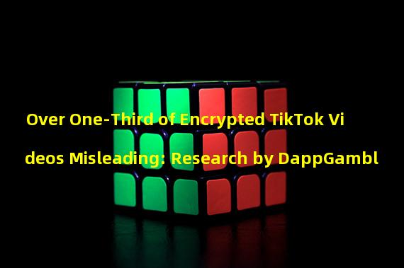 Over One-Third of Encrypted TikTok Videos Misleading: Research by DappGambl