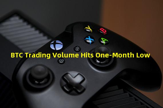 BTC Trading Volume Hits One-Month Low 