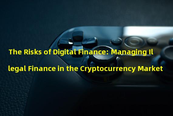 The Risks of Digital Finance: Managing Illegal Finance in the Cryptocurrency Market