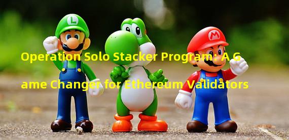 Operation Solo Stacker Program: A Game Changer for Ethereum Validators