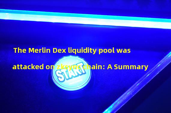 The Merlin Dex liquidity pool was attacked on zksync chain: A Summary