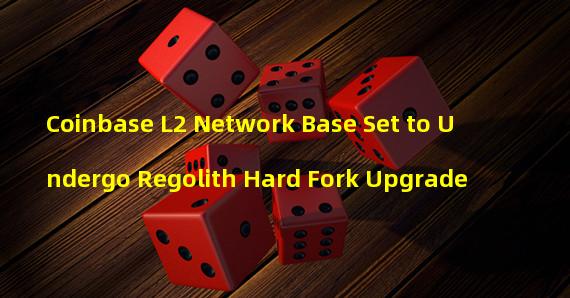 Coinbase L2 Network Base Set to Undergo Regolith Hard Fork Upgrade