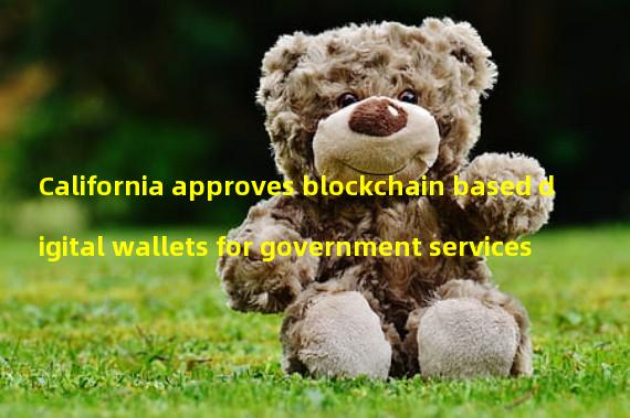 California approves blockchain based digital wallets for government services