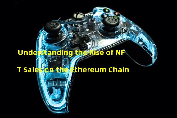 Understanding the Rise of NFT Sales on the Ethereum Chain