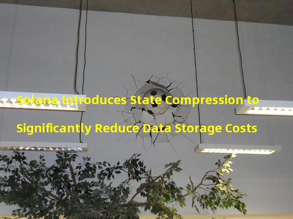 Solana Introduces State Compression to Significantly Reduce Data Storage Costs