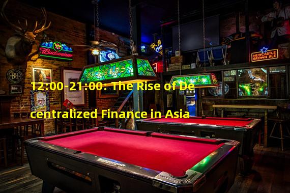 12:00-21:00: The Rise of Decentralized Finance in Asia