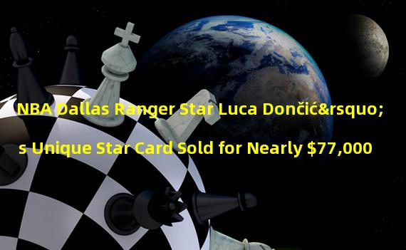 NBA Dallas Ranger Star Luca Dončić’s Unique Star Card Sold for Nearly $77,000