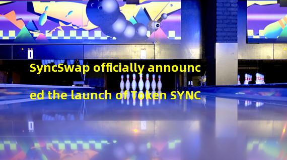 SyncSwap officially announced the launch of Token SYNC